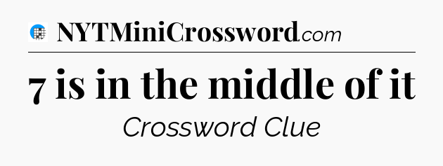7 is in the middle of it Crossword Clue