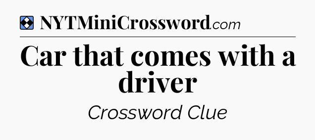 Solution: Car that comes with a driver - NYT Mini Crossword