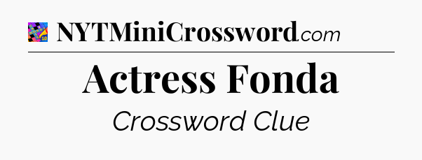 Actress Fonda Crossword Clue