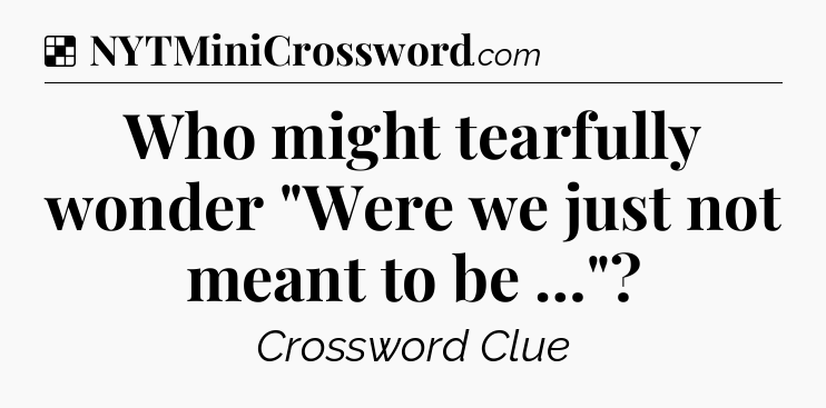 Solution: Who might tearfully wonder 