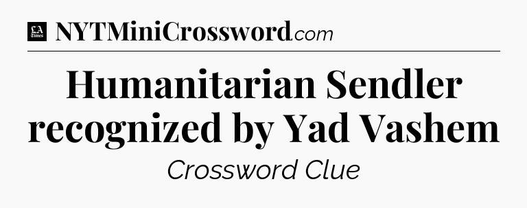 Humanitarian Sendler recognized by Yad Vashem - LA Times Crossword
