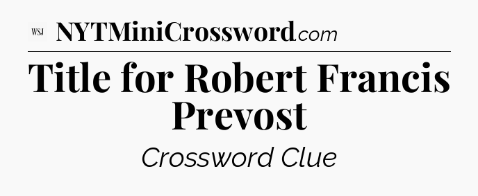 Title for Robert Francis Prevost - WSJ Crossword