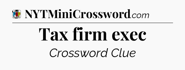 Tax firm exec Crossword Clue