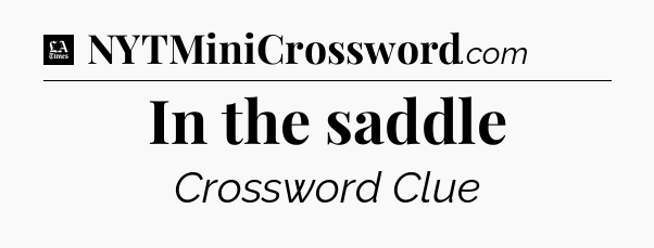 In the saddle - LA Times Crossword