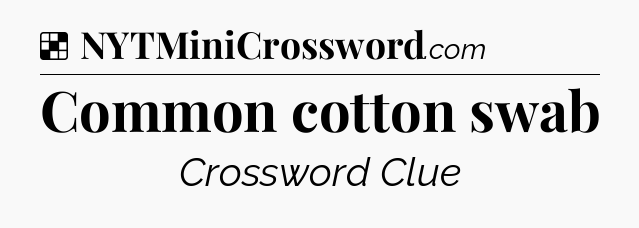 Solution: Common cotton swab - NYT Crossword