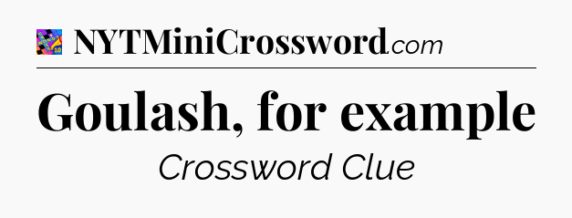 Goulash, for example Crossword Clue