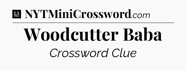 Woodcutter Baba - LA Times Crossword