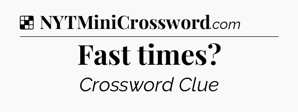 Solution: Fast times - NYT Crossword