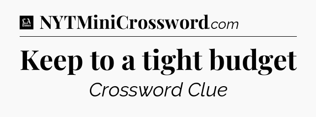 Keep to a tight budget - LA Times Crossword