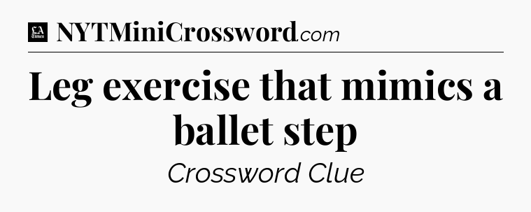 Leg exercise that mimics a ballet step - LA Times Crossword