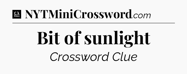 Bit of sunlight - LA Times Crossword