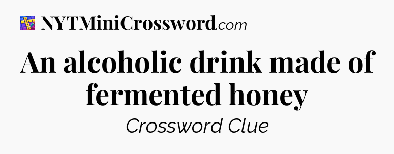 An alcoholic drink made of fermented honey Codycross