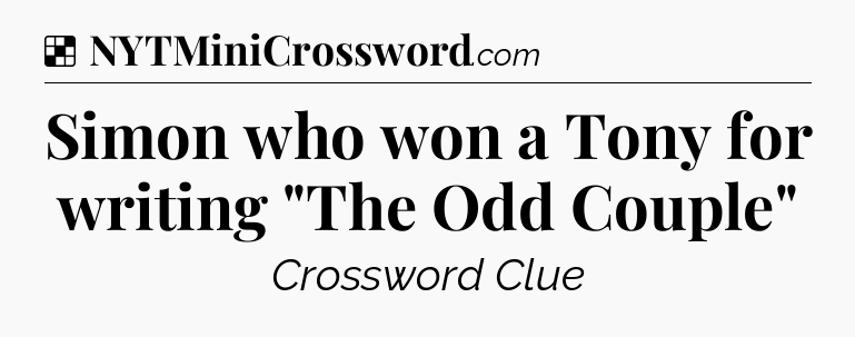Solution: Simon who won a Tony for writing 
