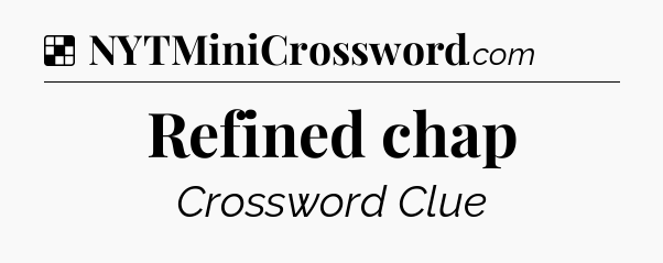 Solution: Refined chap - NYT Crossword