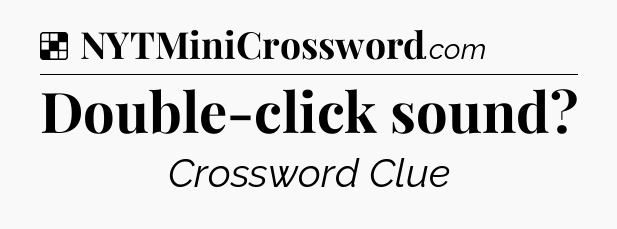 Solution: Double-click sound - NYT Crossword