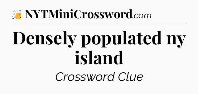 Densely populated ny island - 7 Little Words