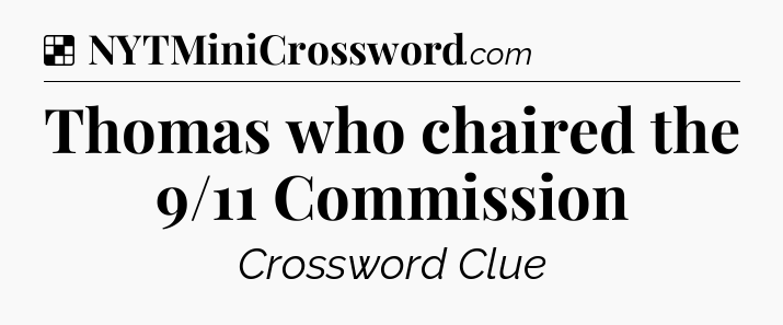 Solution: Thomas who chaired the 9/11 Commission - NYT Crossword
