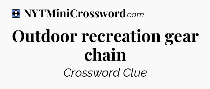 Solution: Outdoor recreation gear chain - NYT Mini Crossword