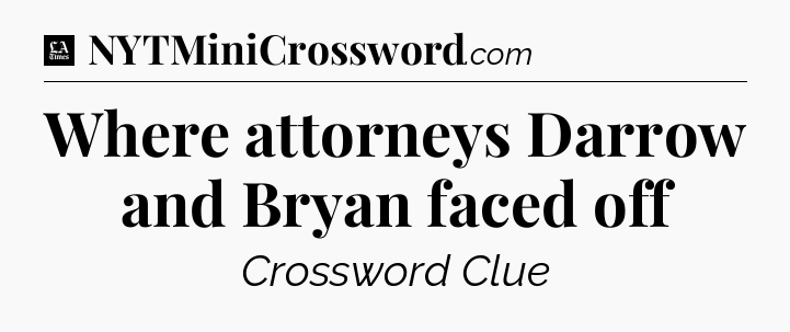 Where attorneys Darrow and Bryan faced off - LA Times Crossword
