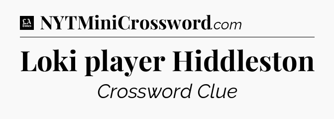 Loki player Hiddleston - LA Times Crossword