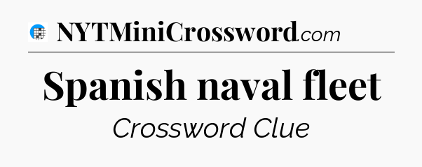 Spanish naval fleet Crossword Clue