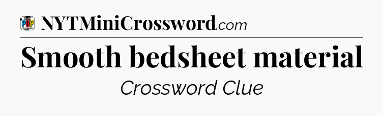 Smooth bedsheet material Crossword Clue