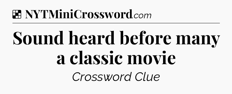 Solution: Sound heard before many a classic movie - NYT Crossword