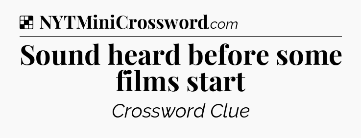 Solution: Sound heard before some films start - NYT Crossword
