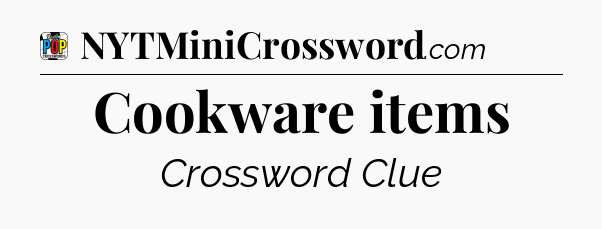 Cookware items Crossword Clue