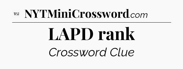 LAPD rank - WSJ Crossword