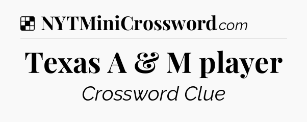 Solution: Texas A & M player - NYT Crossword