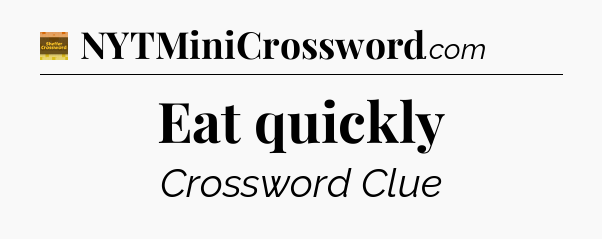 Eat quickly - Eugene Sheffer Crossword