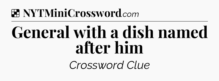 Solution: General with a dish named after him - NYT Crossword
