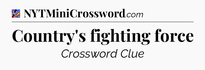 Country's fighting force Crossword Clue