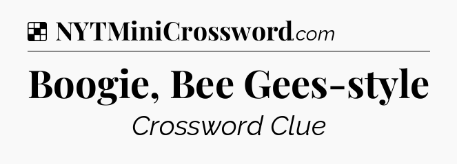 Solution: Boogie, Bee Gees-style - NYT Crossword