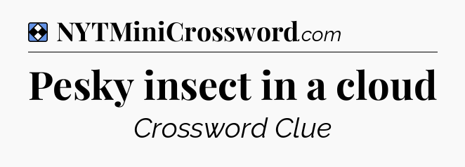 Solution: Pesky insect in a cloud - NYT Mini Crossword