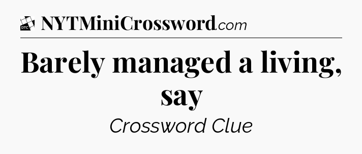 Barely managed a living, say - Daily Themed Classic Crossword
