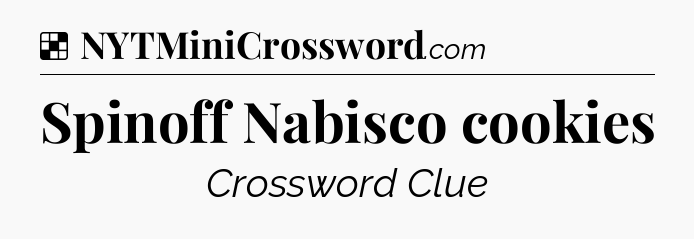 Solution: Spinoff Nabisco cookies - NYT Crossword