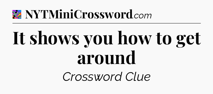 It shows you how to get around Crossword Clue