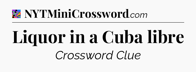 Liquor in a Cuba libre Crossword Clue