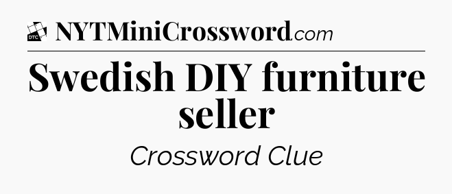 Swedish DIY furniture seller - Daily Themed Classic Crossword