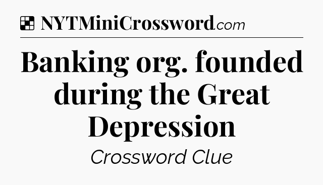 Solution: Banking org. founded during the Great Depression - NYT Crossword