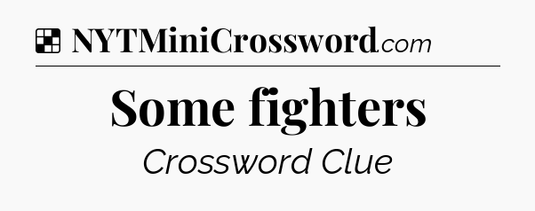 Solution: Some fighters - NYT Crossword