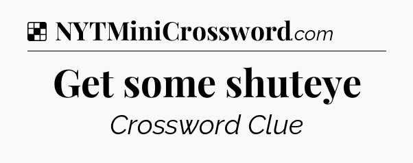 Solution: Get some shuteye - NYT Crossword