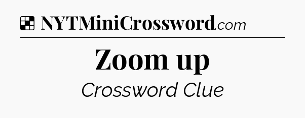 Solution: Zoom up - NYT Crossword