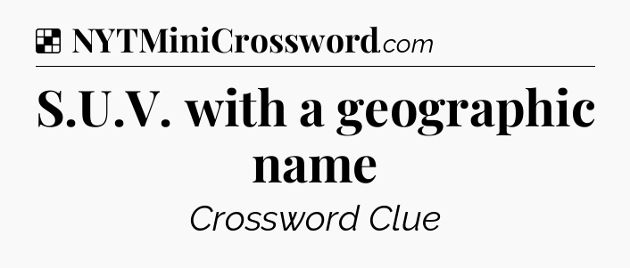 Solution: S.U.V. with a geographic name - NYT Crossword