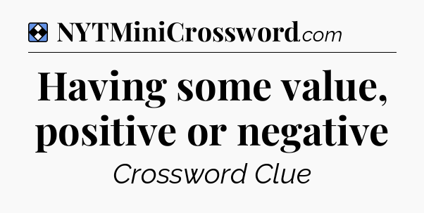 Solution: Having some value, positive or negative - NYT Mini Crossword