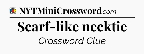 Scarf-like necktie Crossword Clue