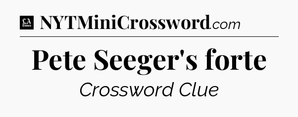 Pete Seeger's forte - LA Times Crossword