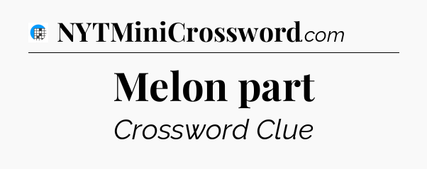 Melon part Crossword Clue
